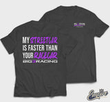 My Street Car is Faster Than Your Racecar Shirt (Pre-Order)